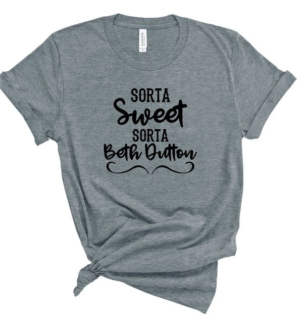 Sorta Sweet Sorta Beth Dutton Boutique Style Tee - lolaluxeshop