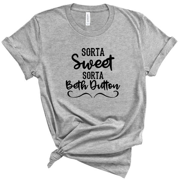 Sorta Sweet Sorta Beth Dutton Boutique Style Tee - lolaluxeshop