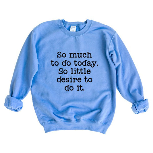 So Much To Do, So Little Desire Graphic Sweatshirt - lolaluxeshop