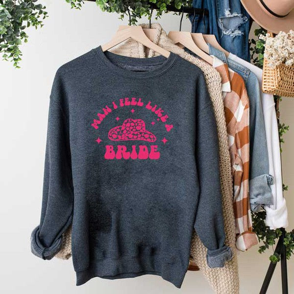 Man I Feel Like A Bride Graphic Sweatshirt - lolaluxeshop