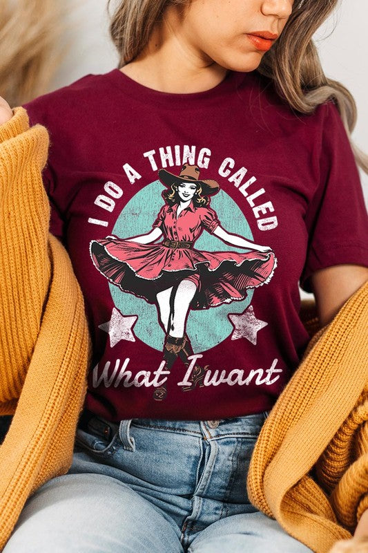 I Do a Thing Called What I Want Graphic Tee