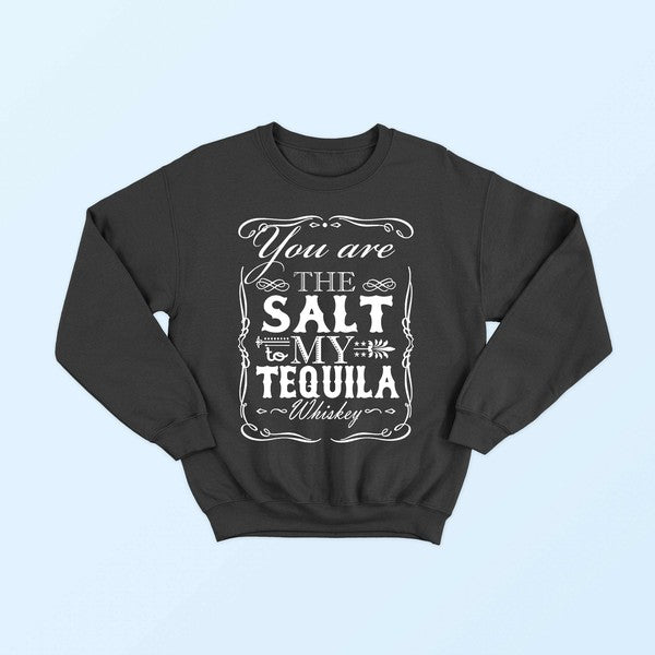 YOU ARE THE SALT TO MY TEQUILA SWEATSHIRT - LOLA LUXE