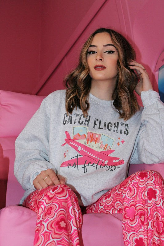 Catch Flights Not Feelings Sweatshirt - LOLA LUXE