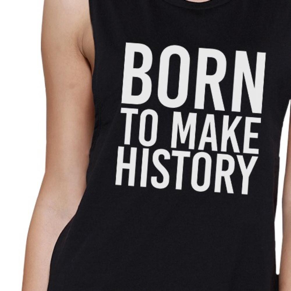 Born to Make History Womens Black Muscle Top Inspirational Quote - LOLA LUXE